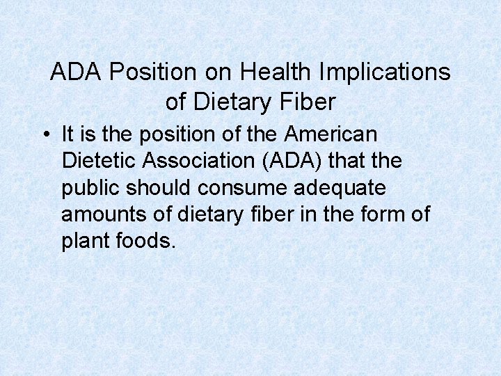ADA Position on Health Implications of Dietary Fiber • It is the position of ADA Position on Health Implications of Dietary Fiber • It is the position of