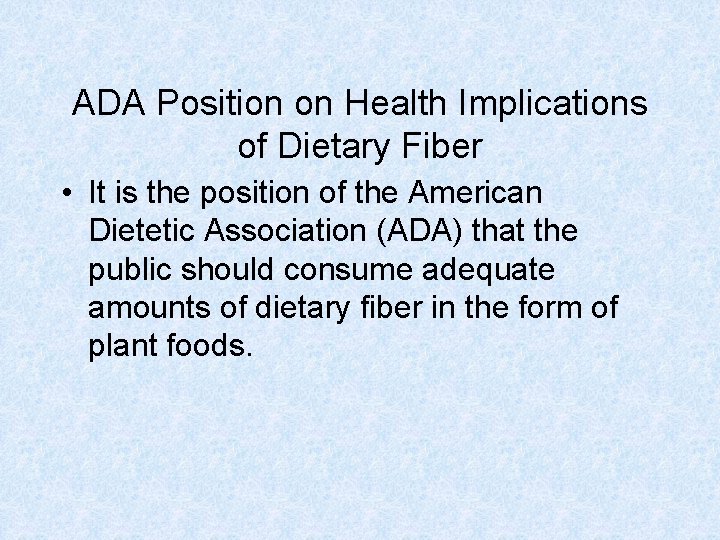 ADA Position on Health Implications of Dietary Fiber • It is the position of