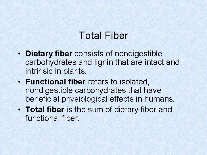 Total Fiber • Dietary fiber consists of nondigestible carbohydrates and lignin that are intact