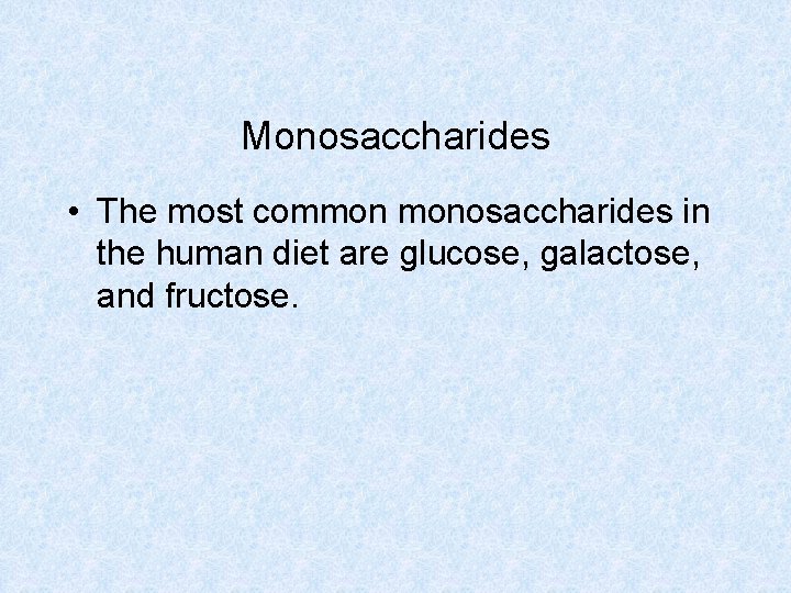 Monosaccharides • The most common monosaccharides in the human diet are glucose, galactose, and Monosaccharides • The most common monosaccharides in the human diet are glucose, galactose, and