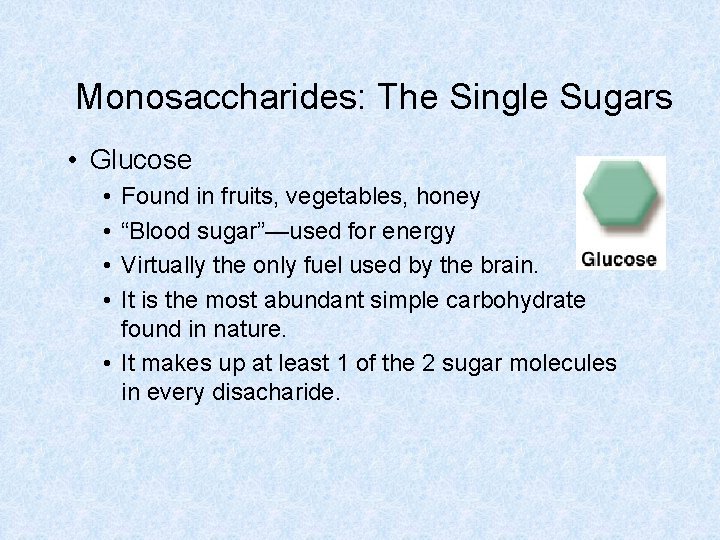 Monosaccharides: The Single Sugars • Glucose • • Found in fruits, vegetables, honey “Blood