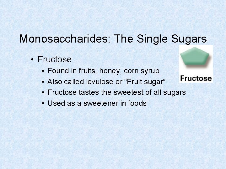 Monosaccharides: The Single Sugars • Fructose • • Found in fruits, honey, corn syrup Monosaccharides: The Single Sugars • Fructose • • Found in fruits, honey, corn syrup