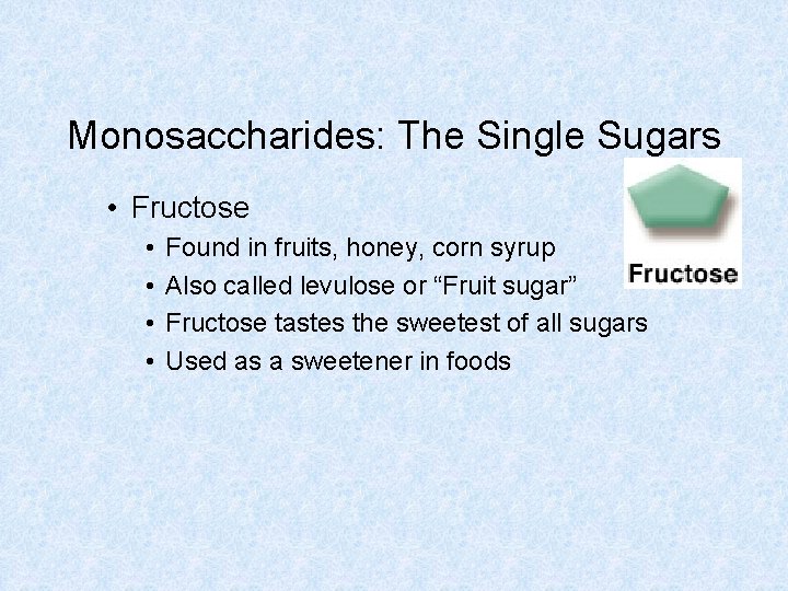 Monosaccharides: The Single Sugars • Fructose • • Found in fruits, honey, corn syrup