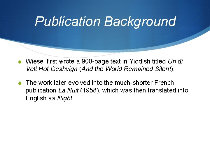 Publication Background S Wiesel first wrote a 900 -page text in Yiddish titled Un