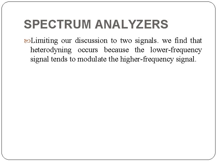 SPECTRUM ANALYZERS Limiting our discussion to two signals. we find that heterodyning occurs because