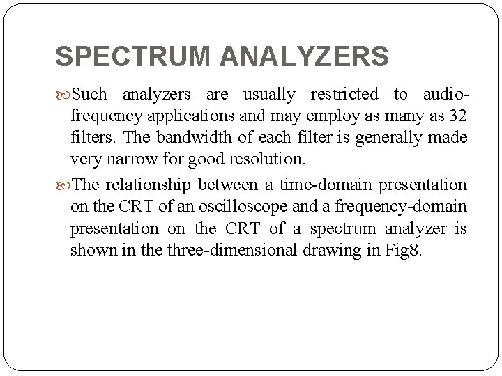 SPECTRUM ANALYZERS Such analyzers are usually restricted to audio frequency applications and may employ