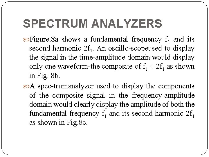 SPECTRUM ANALYZERS Figure. 8 a shows a fundamental frequency f 1 and its second