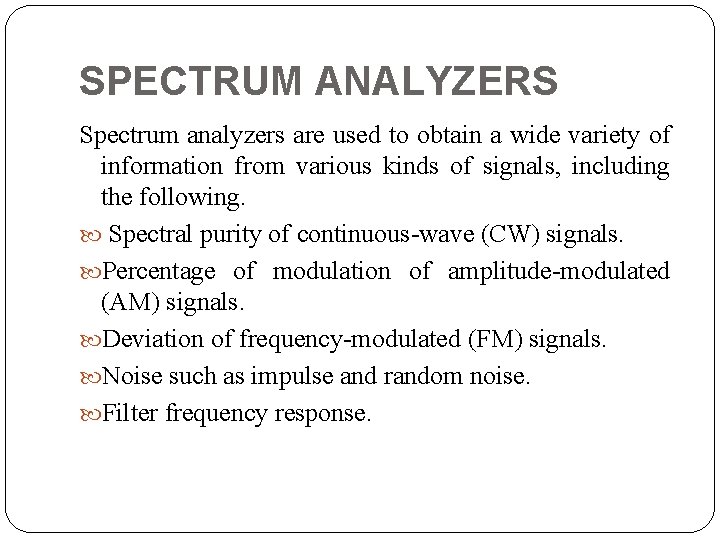 SPECTRUM ANALYZERS Spectrum analyzers are used to obtain a wide variety of information from
