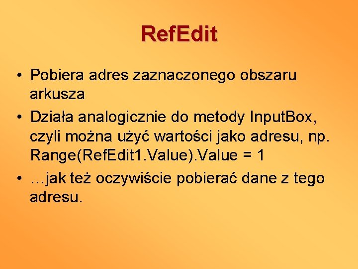 Ref. Edit • Pobiera adres zaznaczonego obszaru arkusza • Działa analogicznie do metody Input.