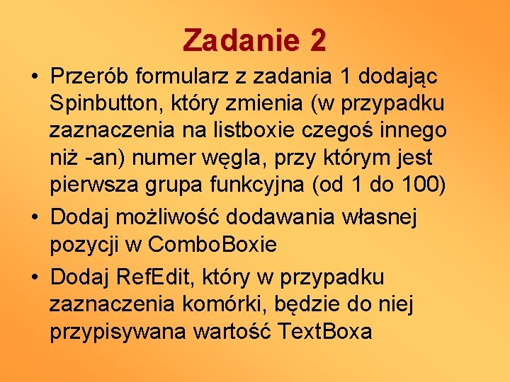 Zadanie 2 • Przerób formularz z zadania 1 dodając Spinbutton, który zmienia (w przypadku