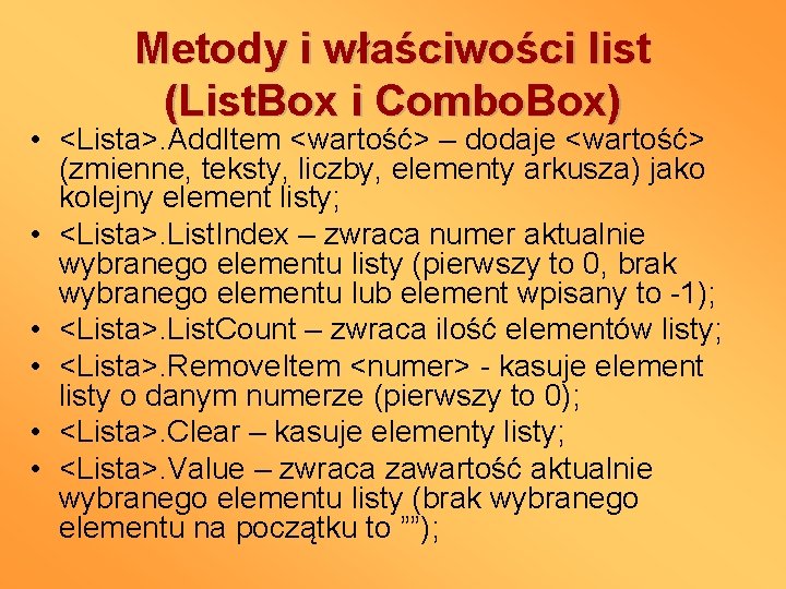 Metody i właściwości list (List. Box i Combo. Box) • <Lista>. Add. Item <wartość>