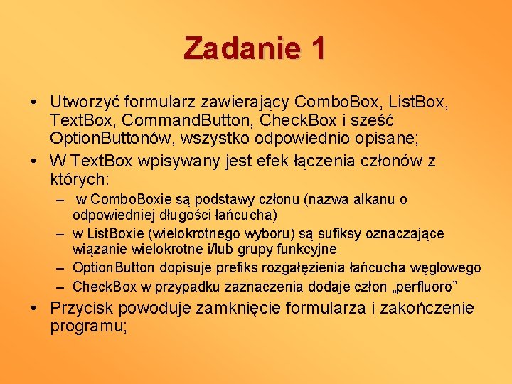 Zadanie 1 • Utworzyć formularz zawierający Combo. Box, List. Box, Text. Box, Command. Button,