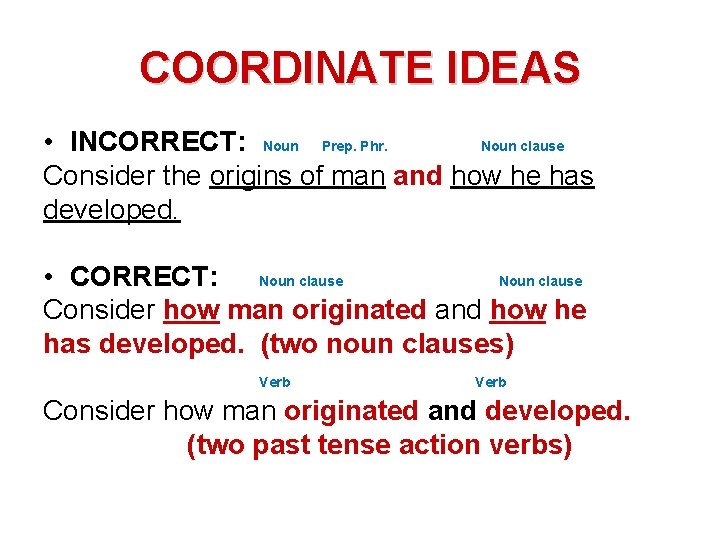 COORDINATE IDEAS • INCORRECT: Noun Prep. Phr. Noun clause Consider the origins of man