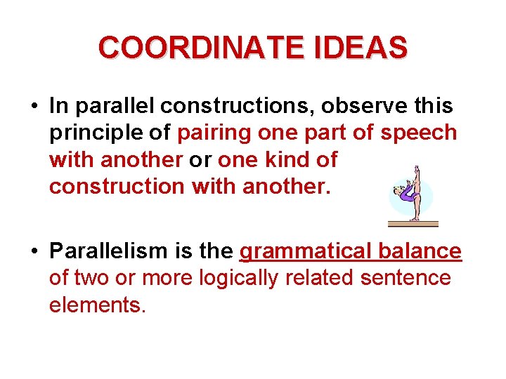 COORDINATE IDEAS • In parallel constructions, observe this principle of pairing one part of