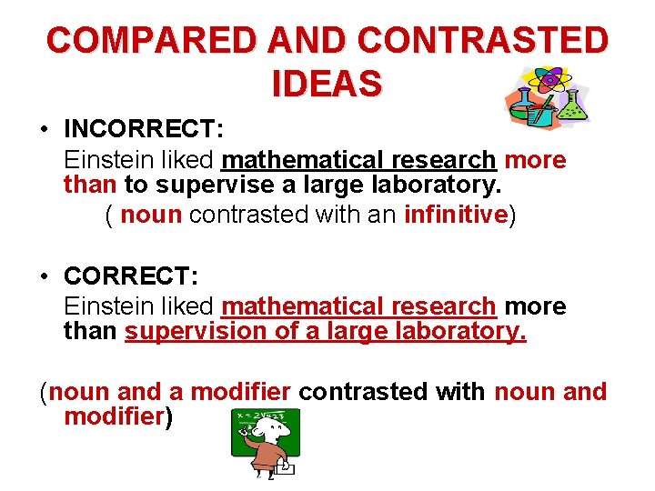 COMPARED AND CONTRASTED IDEAS • INCORRECT: Einstein liked mathematical research more than to supervise