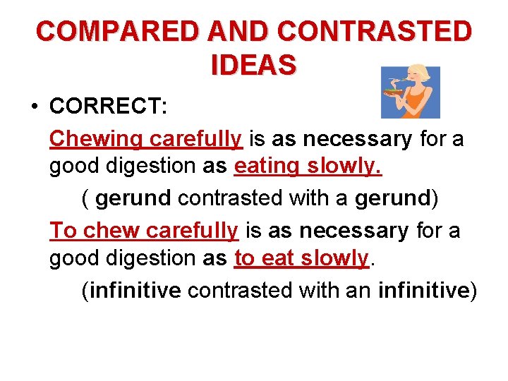 COMPARED AND CONTRASTED IDEAS • CORRECT: Chewing carefully is as necessary for a good