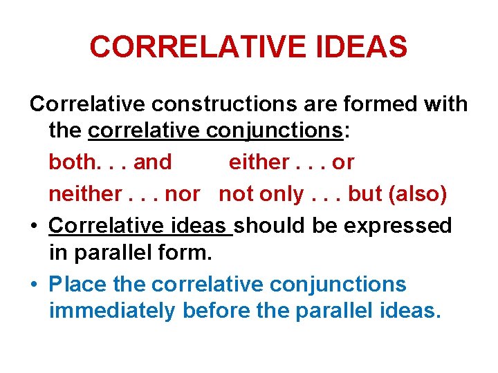 CORRELATIVE IDEAS Correlative constructions are formed with the correlative conjunctions: both. . . and