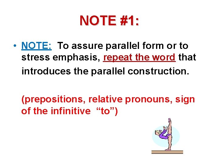 NOTE #1: • NOTE: To assure parallel form or to stress emphasis, repeat the