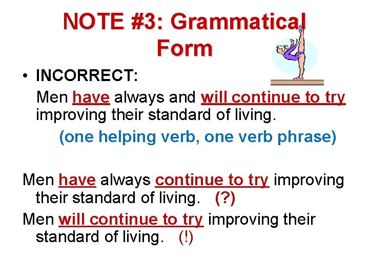 NOTE #3: Grammatical Form • INCORRECT: Men have always and will continue to try