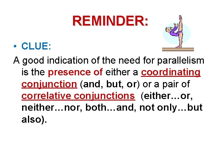 REMINDER: • CLUE: A good indication of the need for parallelism is the presence
