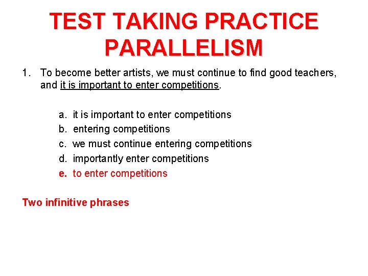 TEST TAKING PRACTICE PARALLELISM 1. To become better artists, we must continue to find