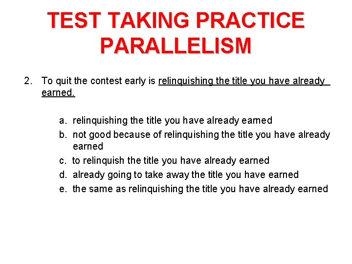 TEST TAKING PRACTICE PARALLELISM 2. To quit the contest early is relinquishing the title