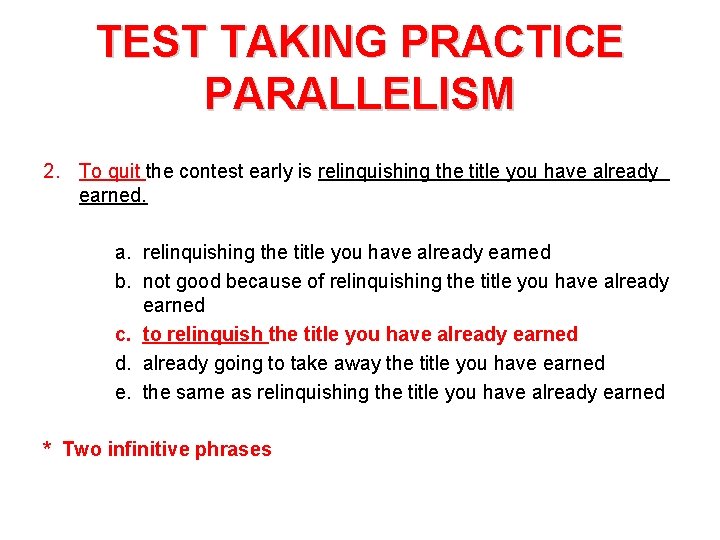 TEST TAKING PRACTICE PARALLELISM 2. To quit the contest early is relinquishing the title