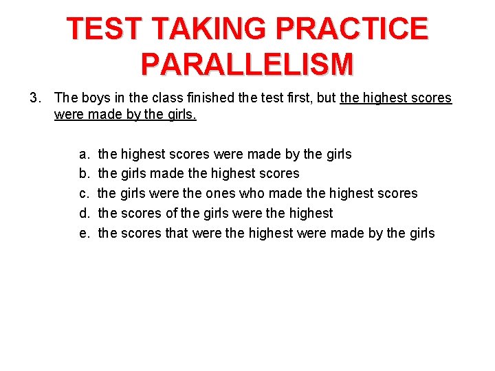 TEST TAKING PRACTICE PARALLELISM 3. The boys in the class finished the test first,