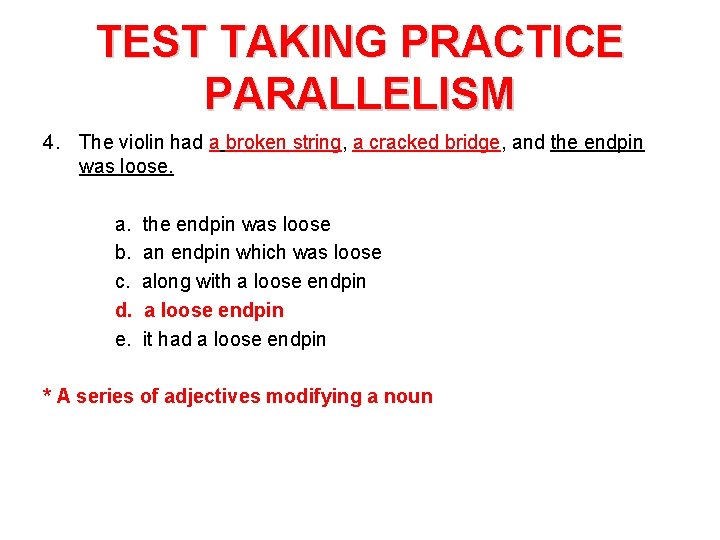 TEST TAKING PRACTICE PARALLELISM 4. The violin had a broken string, a cracked bridge,