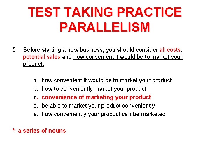 TEST TAKING PRACTICE PARALLELISM 5. Before starting a new business, you should consider all