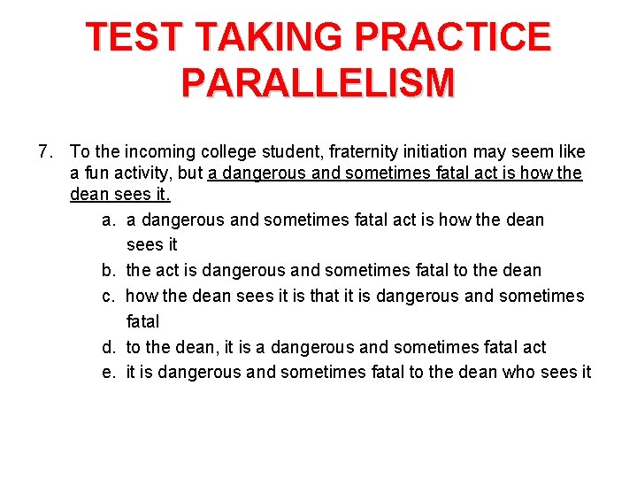 TEST TAKING PRACTICE PARALLELISM 7. To the incoming college student, fraternity initiation may seem