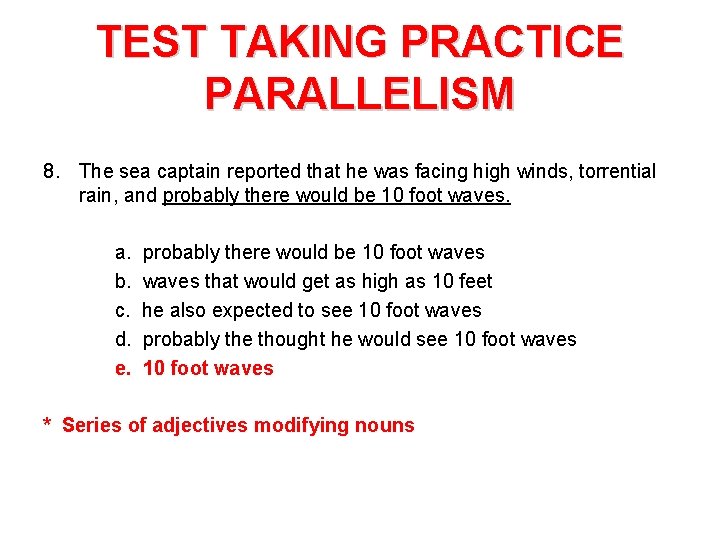 TEST TAKING PRACTICE PARALLELISM 8. The sea captain reported that he was facing high