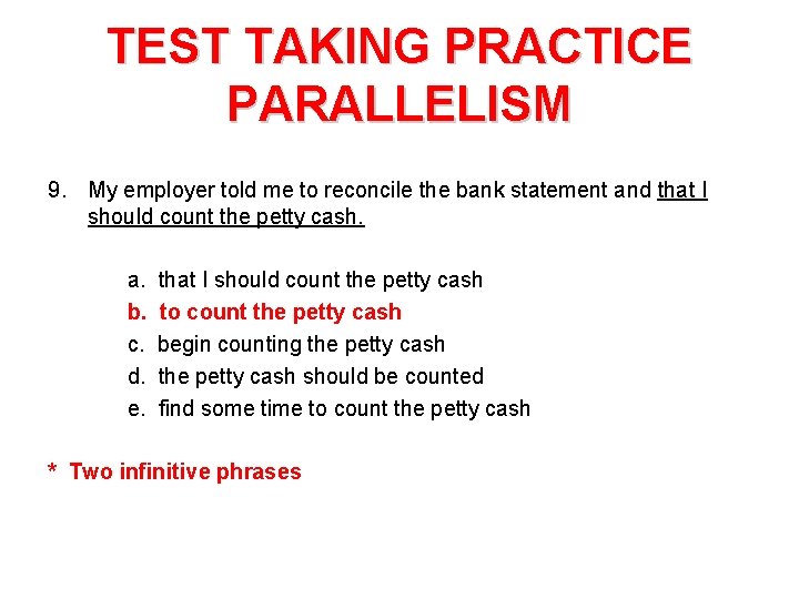 TEST TAKING PRACTICE PARALLELISM 9. My employer told me to reconcile the bank statement