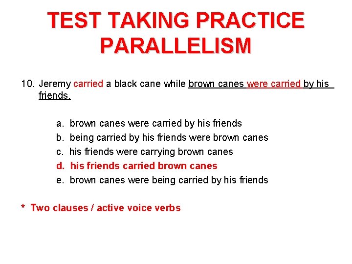 TEST TAKING PRACTICE PARALLELISM 10. Jeremy carried a black cane while brown canes were