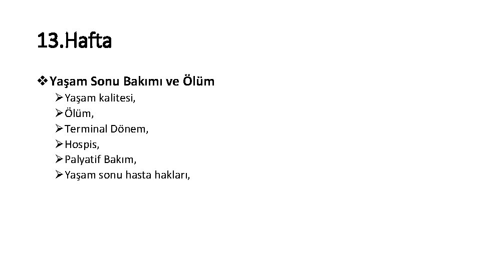 13. Hafta v. Yaşam Sonu Bakımı ve Ölüm ØYaşam kalitesi, ØÖlüm, ØTerminal Dönem, ØHospis,