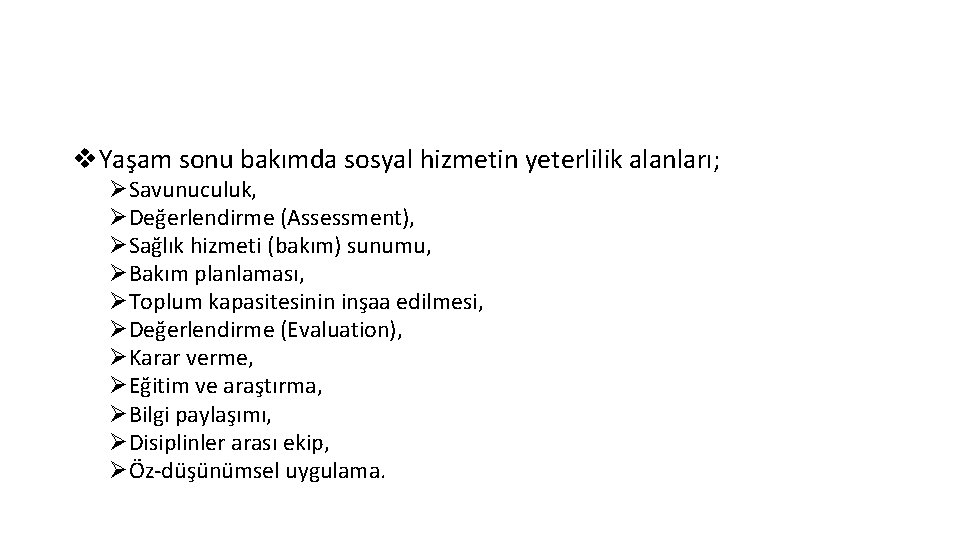 v. Yaşam sonu bakımda sosyal hizmetin yeterlilik alanları; ØSavunuculuk, ØDeğerlendirme (Assessment), ØSağlık hizmeti (bakım)