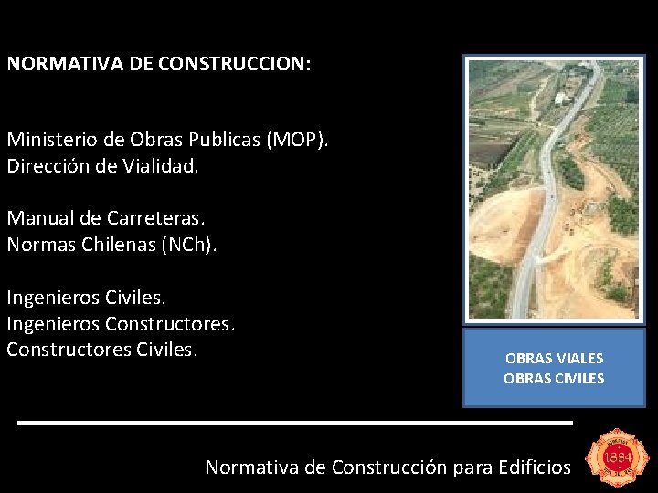NORMATIVA DE CONSTRUCCION: Ministerio de Obras Publicas (MOP). Dirección de Vialidad. Manual de Carreteras.
