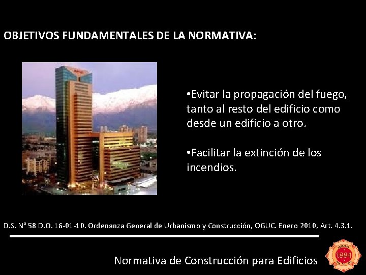 OBJETIVOS FUNDAMENTALES DE LA NORMATIVA: • Evitar la propagación del fuego, tanto al resto