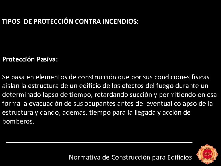 TIPOS DE PROTECCIÓN CONTRA INCENDIOS: Protección Pasiva: Se basa en elementos de construcción que