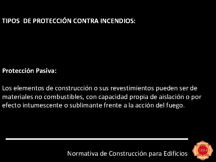 TIPOS DE PROTECCIÓN CONTRA INCENDIOS: Protección Pasiva: Los elementos de construcción o sus revestimientos