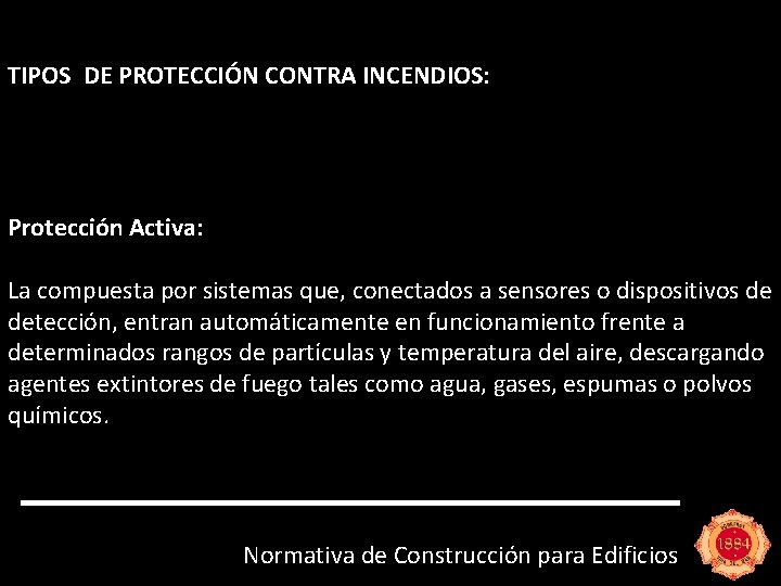 TIPOS DE PROTECCIÓN CONTRA INCENDIOS: Protección Activa: La compuesta por sistemas que, conectados a