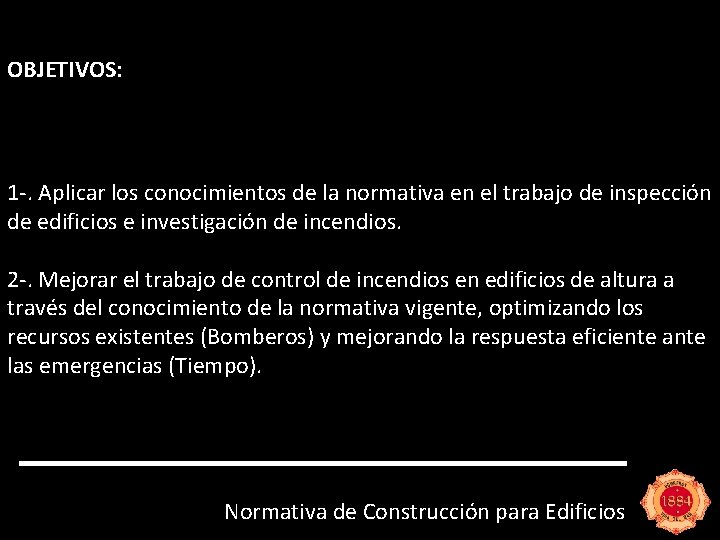 OBJETIVOS: 1 -. Aplicar los conocimientos de la normativa en el trabajo de inspección