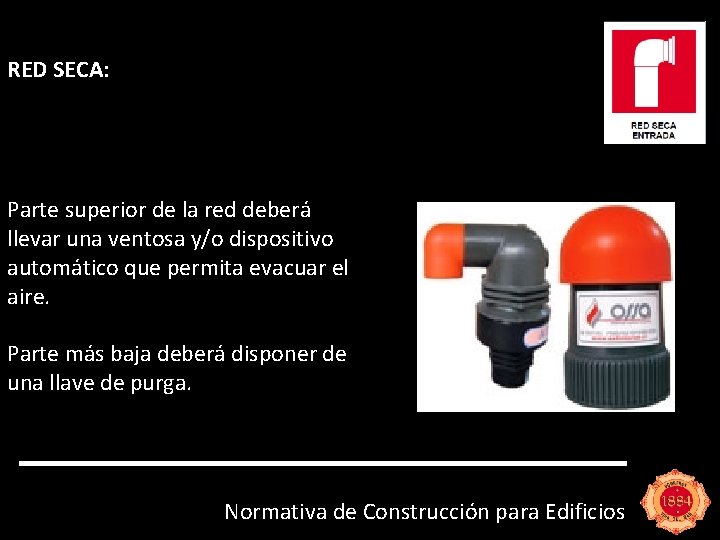 RED SECA: Parte superior de la red deberá llevar una ventosa y/o dispositivo automático