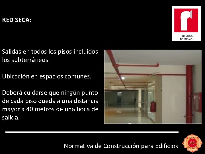 RED SECA: Salidas en todos los pisos incluidos los subterráneos. Ubicación en espacios comunes.