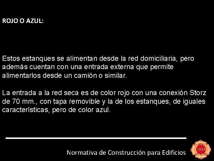 ROJO O AZUL: Estos estanques se alimentan desde la red domiciliaria, pero además cuentan