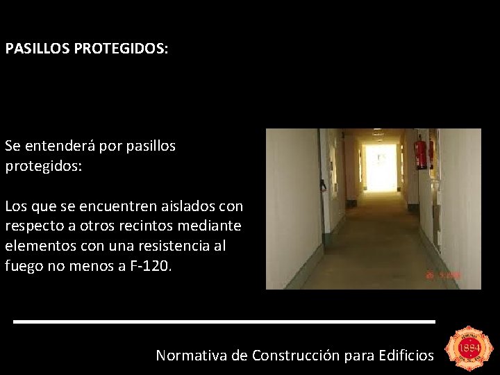 PASILLOS PROTEGIDOS: Se entenderá por pasillos protegidos: Los que se encuentren aislados con respecto