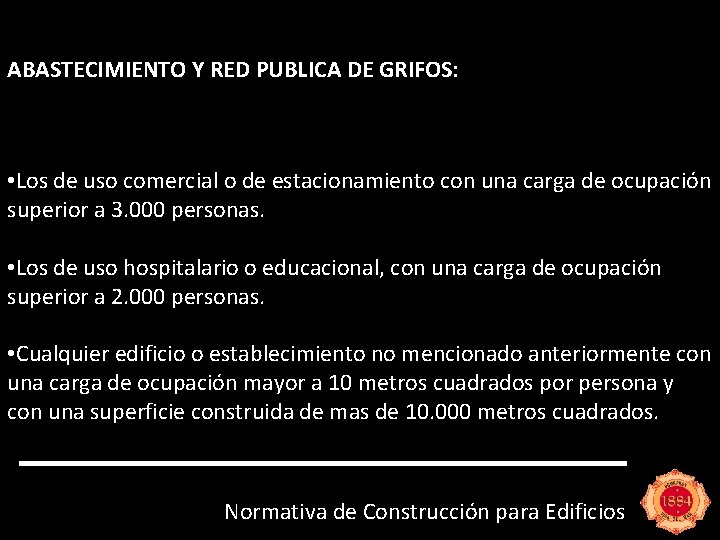 ABASTECIMIENTO Y RED PUBLICA DE GRIFOS: • Los de uso comercial o de estacionamiento