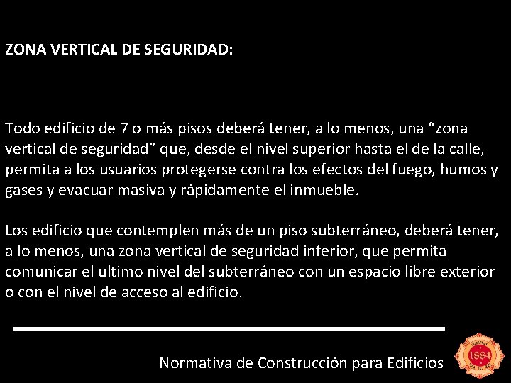 ZONA VERTICAL DE SEGURIDAD: Todo edificio de 7 o más pisos deberá tener, a