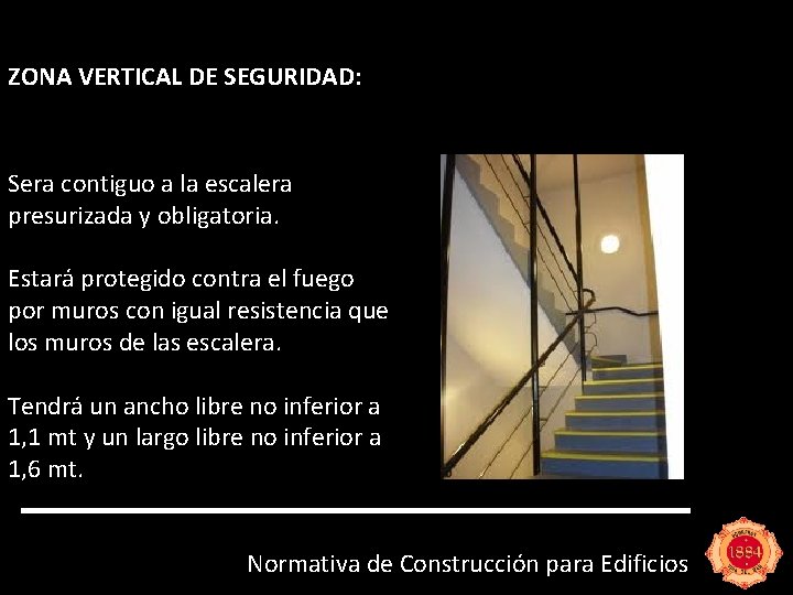 ZONA VERTICAL DE SEGURIDAD: Sera contiguo a la escalera presurizada y obligatoria. Estará protegido