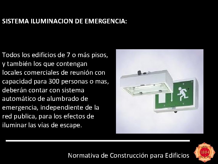 SISTEMA ILUMINACION DE EMERGENCIA: Todos los edificios de 7 o más pisos, y también